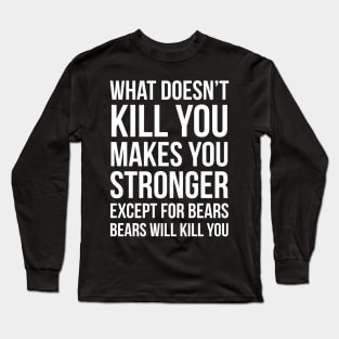 What Doesnt Kill You Makes You Stronger Long Sleeve T-Shirt